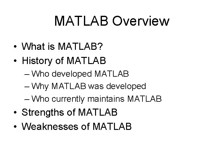 MATLAB Overview • What is MATLAB? • History of MATLAB – Who developed MATLAB