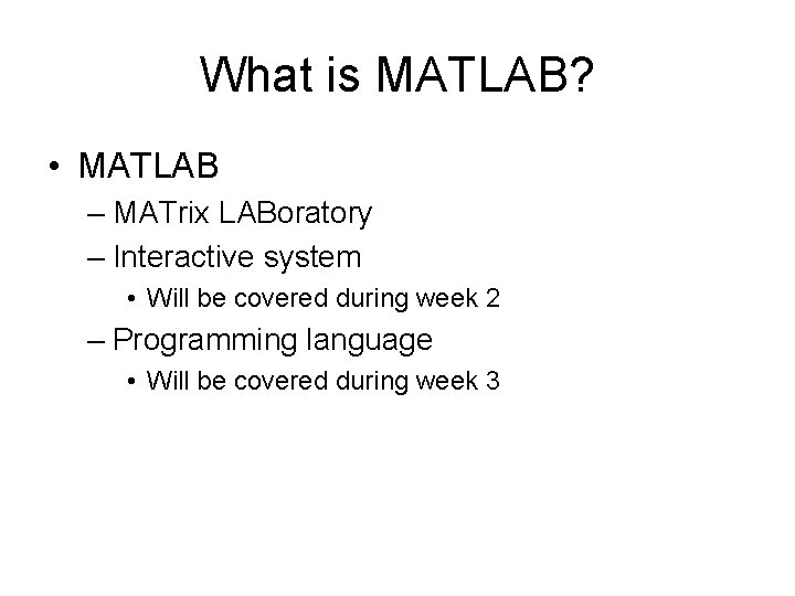 What is MATLAB? • MATLAB – MATrix LABoratory – Interactive system • Will be