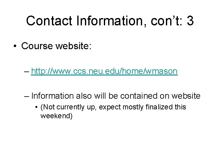 Contact Information, con’t: 3 • Course website: – http: //www. ccs. neu. edu/home/wmason –