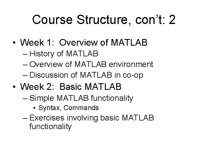 Course Structure, con’t: 2 • Week 1: Overview of MATLAB – History of MATLAB