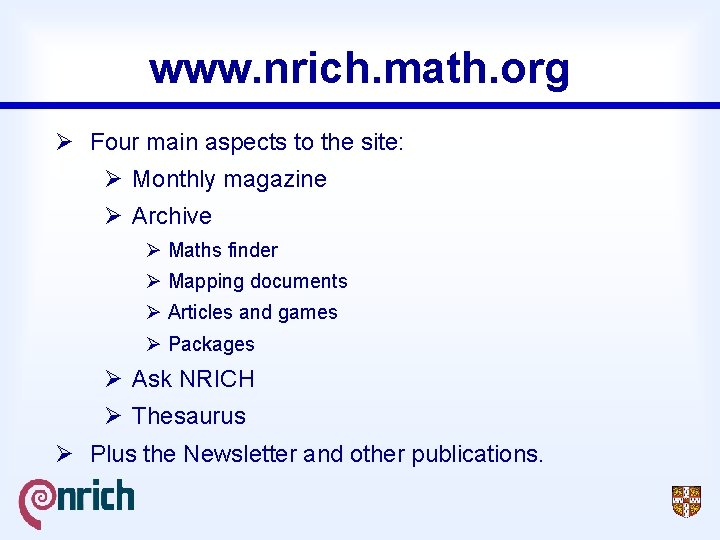 www. nrich. math. org Ø Four main aspects to the site: Ø Monthly magazine