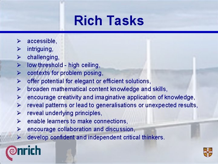 Rich Tasks Ø Ø Ø Ø accessible, intriguing, challenging, low threshold - high ceiling,