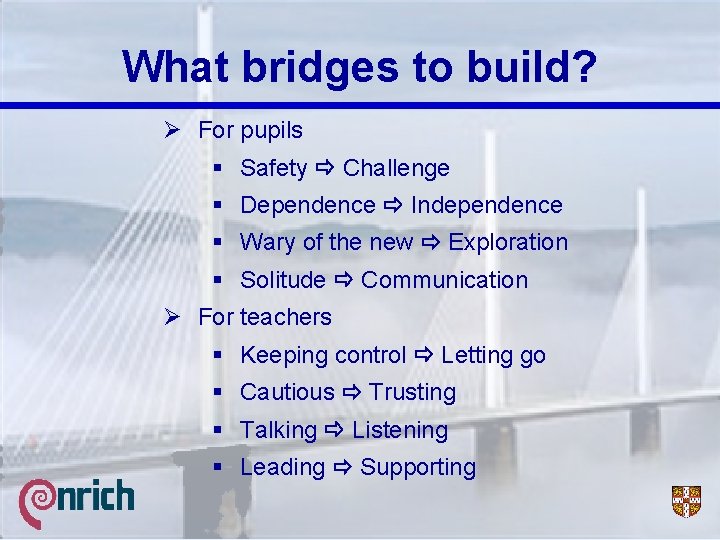 What bridges to build? Ø For pupils § Safety Challenge § Dependence Independence §