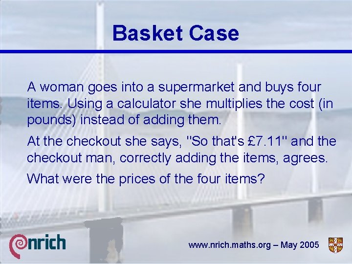 Basket Case A woman goes into a supermarket and buys four items. Using a