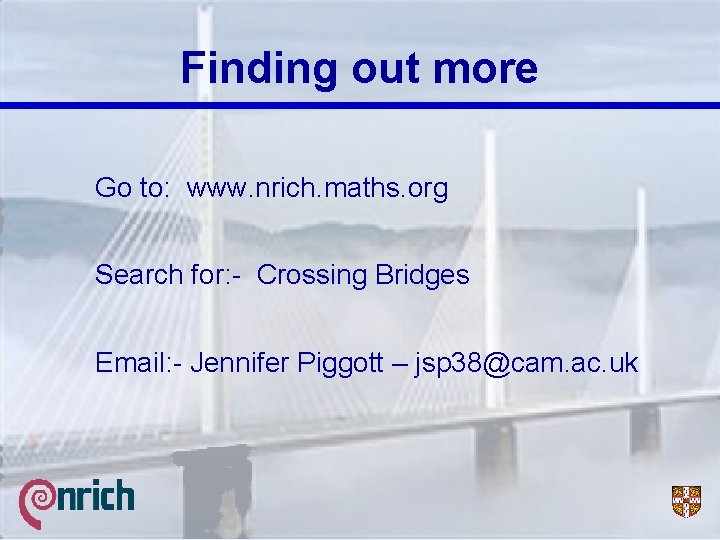 Finding out more Go to: www. nrich. maths. org Search for: - Crossing Bridges