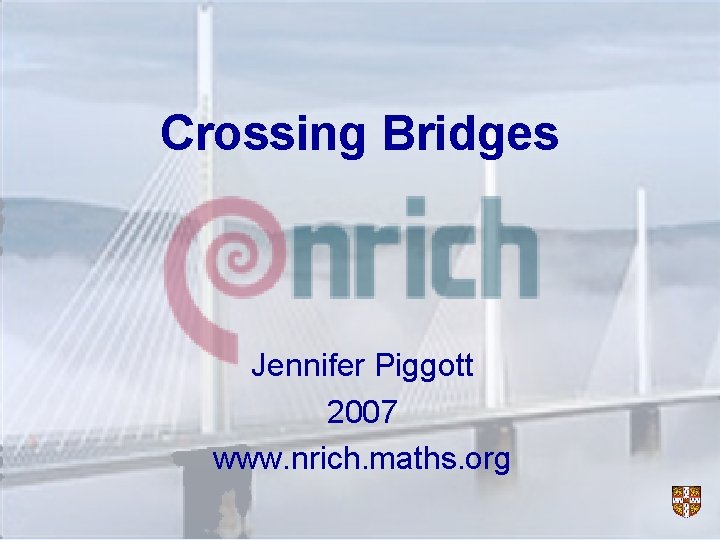 Crossing Bridges Jennifer Piggott 2007 www. nrich. maths. org 
