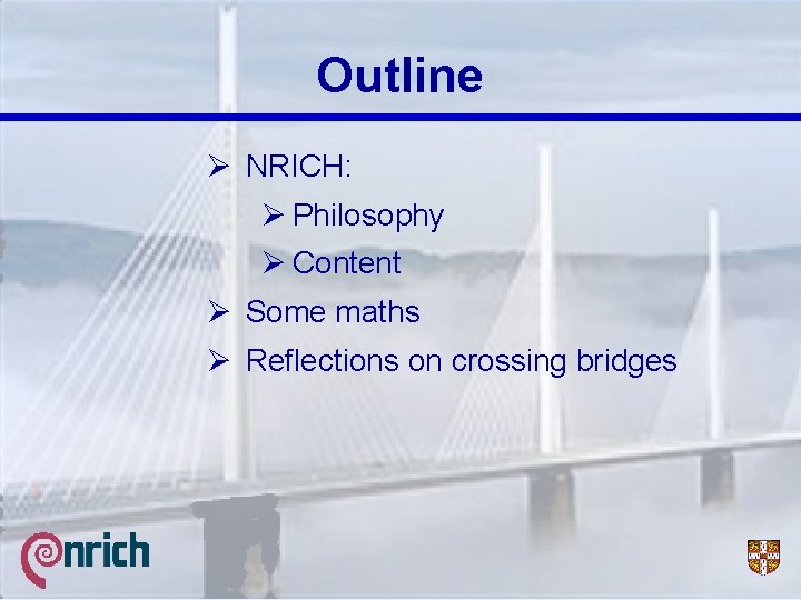 Outline Ø NRICH: Ø Philosophy Ø Content Ø Some maths Ø Reflections on crossing
