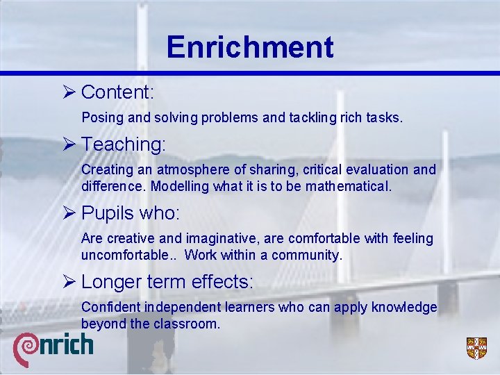 Enrichment Ø Content: Posing and solving problems and tackling rich tasks. Ø Teaching: Creating