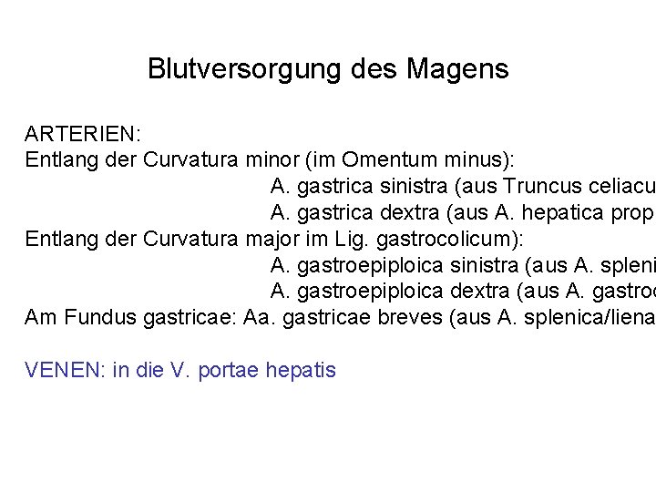 Blutversorgung des Magens ARTERIEN: Entlang der Curvatura minor (im Omentum minus): A. gastrica sinistra