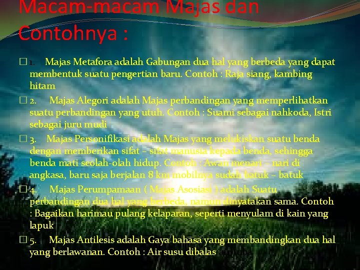 Macam-macam Majas dan Contohnya : � 1. Majas Metafora adalah Gabungan dua hal yang