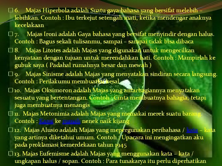 � 6. Majas Hiperbola adalah Suatu gaya bahasa yang bersifat melebih – lebihkan. Contoh