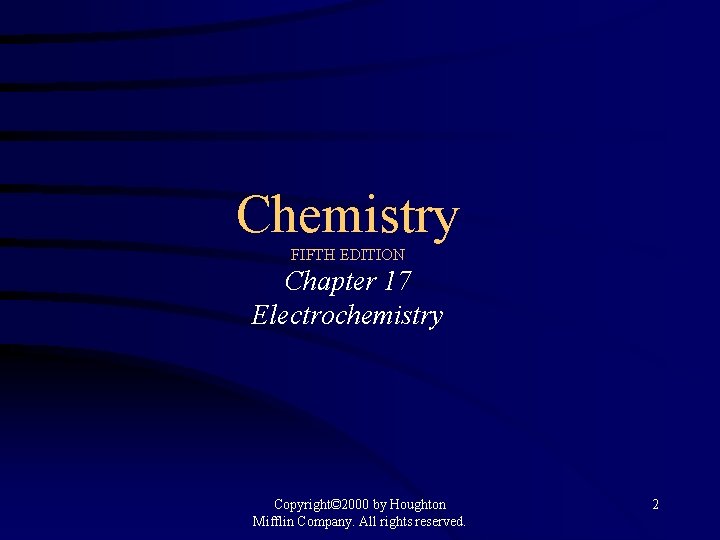 Chemistry FIFTH EDITION Chapter 17 Electrochemistry Copyright© 2000 by Houghton Mifflin Company. All rights