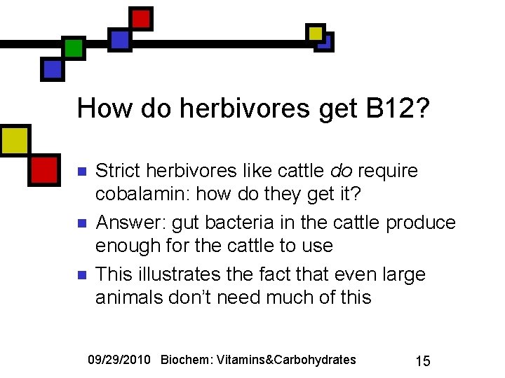 How do herbivores get B 12? n n n Strict herbivores like cattle do