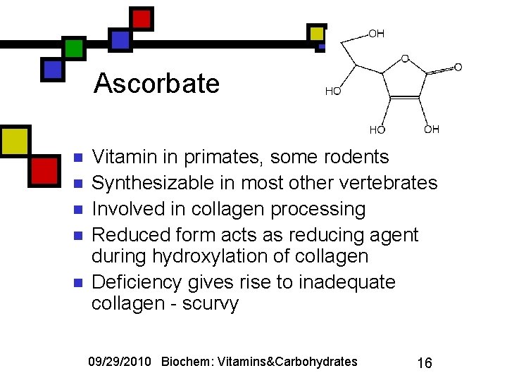 Ascorbate n n n Vitamin in primates, some rodents Synthesizable in most other vertebrates