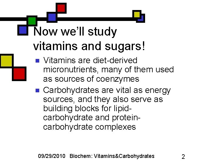 Now we’ll study vitamins and sugars! n n Vitamins are diet-derived micronutrients, many of