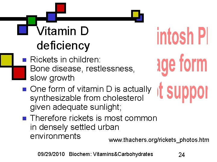 Vitamin D deficiency n n n Rickets in children: Bone disease, restlessness, slow growth