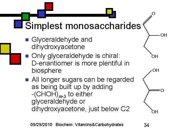 Simplest monosaccharides n n n Glyceraldehyde and dihydroxyacetone Only glyceraldehyde is chiral: D-enantiomer is