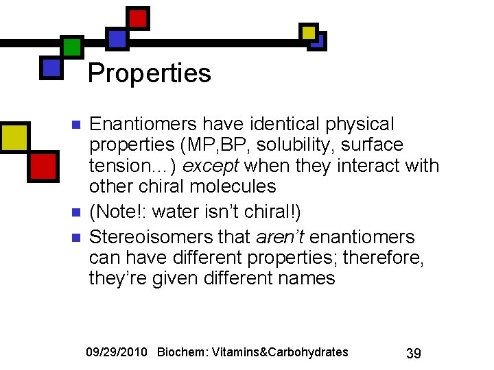Properties n n n Enantiomers have identical physical properties (MP, BP, solubility, surface tension…)