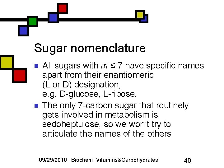 Sugar nomenclature n n All sugars with m ≤ 7 have specific names apart