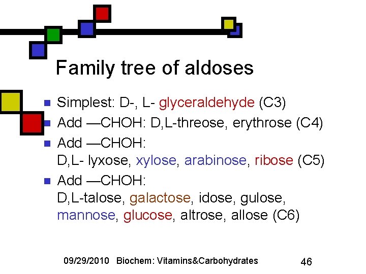 Family tree of aldoses n n Simplest: D-, L- glyceraldehyde (C 3) Add —CHOH: