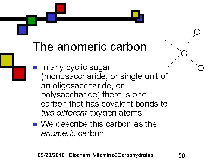 O The anomeric carbon n n C In any cyclic sugar (monosaccharide, or single