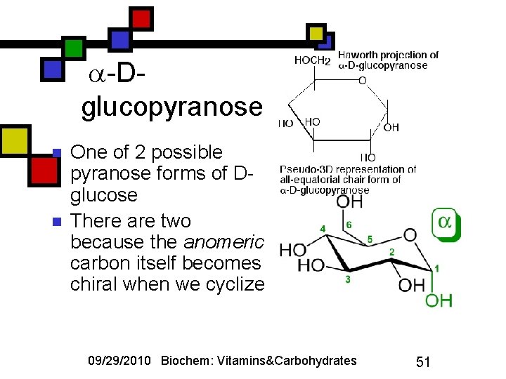  -Dglucopyranose n n One of 2 possible pyranose forms of Dglucose There are