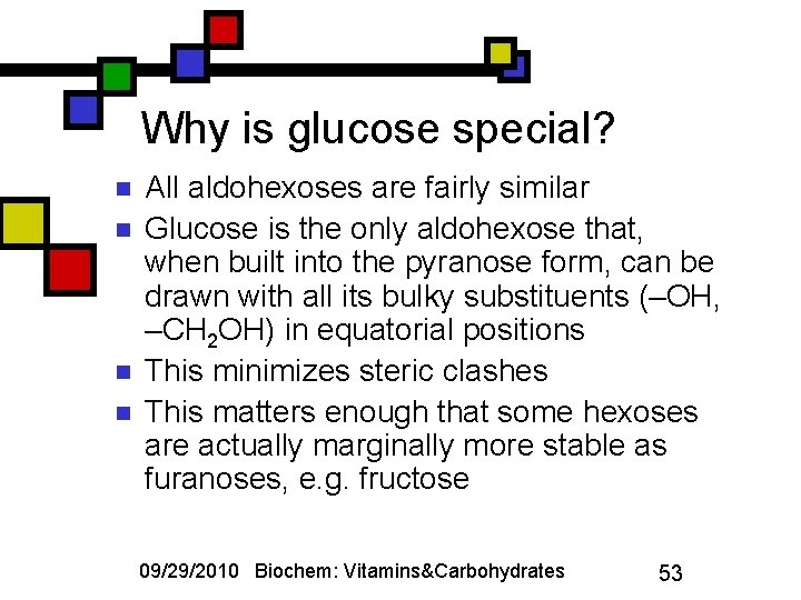 Why is glucose special? n n All aldohexoses are fairly similar Glucose is the