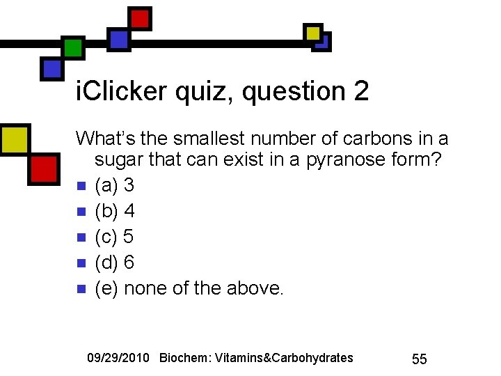 i. Clicker quiz, question 2 What’s the smallest number of carbons in a sugar
