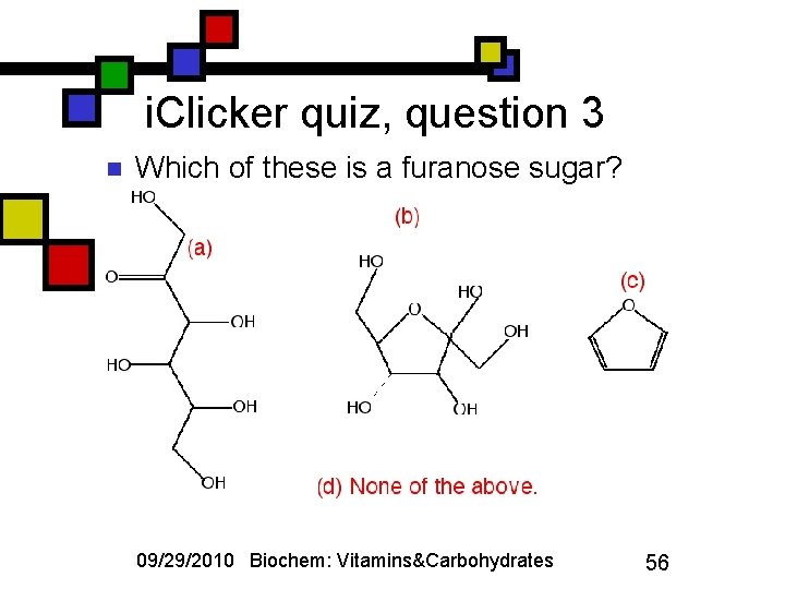 i. Clicker quiz, question 3 n Which of these is a furanose sugar? 09/29/2010