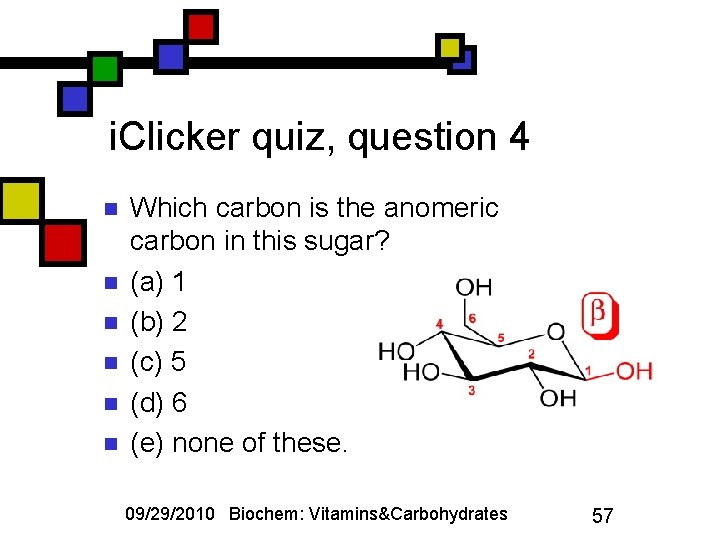 i. Clicker quiz, question 4 n n n Which carbon is the anomeric carbon