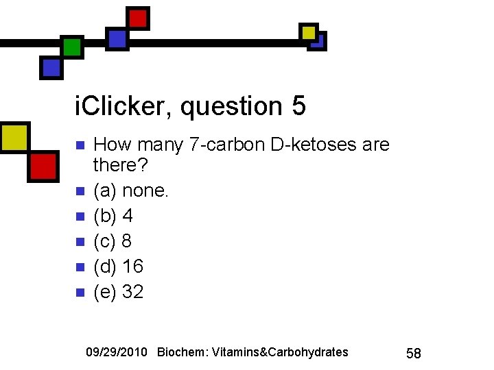 i. Clicker, question 5 n n n How many 7 -carbon D-ketoses are there?