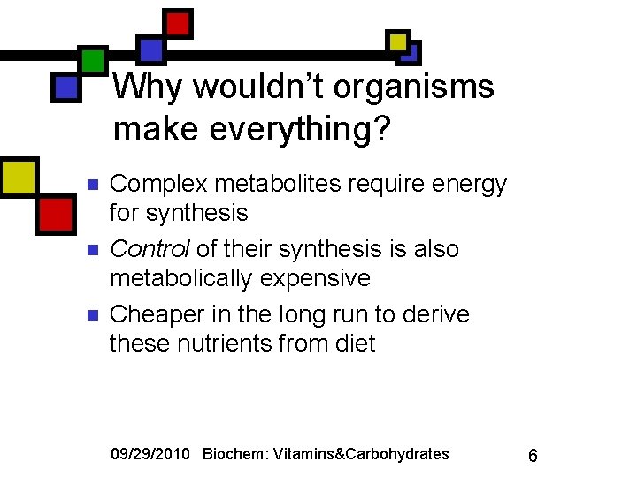 Why wouldn’t organisms make everything? n n n Complex metabolites require energy for synthesis