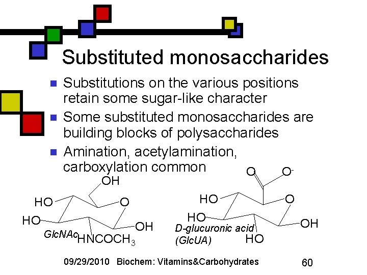 Substituted monosaccharides n n n Substitutions on the various positions retain some sugar-like character