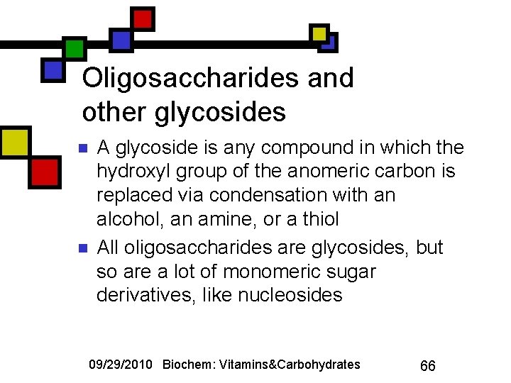 Oligosaccharides and other glycosides n n A glycoside is any compound in which the