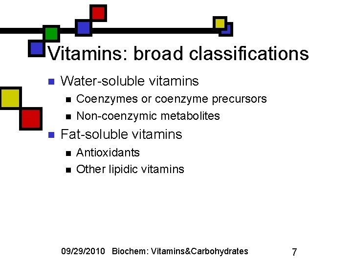 Vitamins: broad classifications n Water-soluble vitamins n n n Coenzymes or coenzyme precursors Non-coenzymic