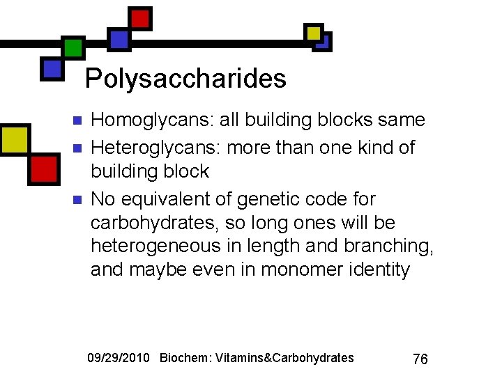 Polysaccharides n n n Homoglycans: all building blocks same Heteroglycans: more than one kind
