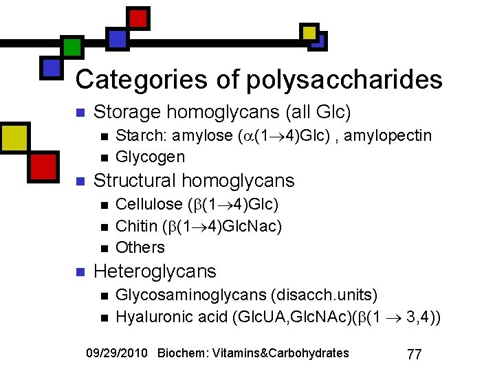 Categories of polysaccharides n Storage homoglycans (all Glc) n n n Structural homoglycans n