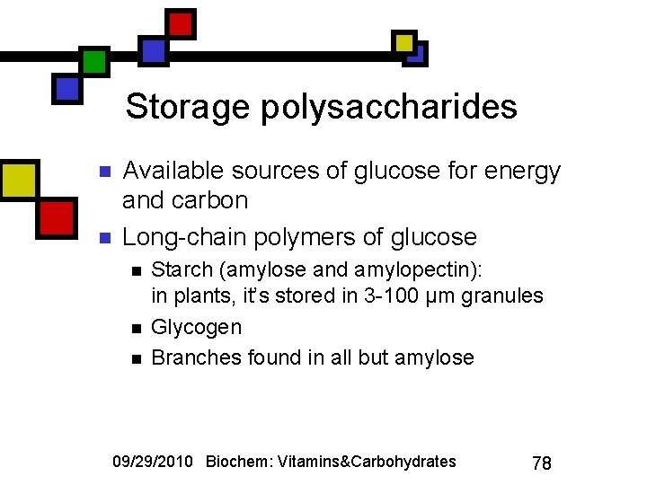 Storage polysaccharides n n Available sources of glucose for energy and carbon Long-chain polymers