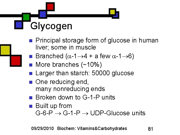 Glycogen n n n Principal storage form of glucose in human liver; some in