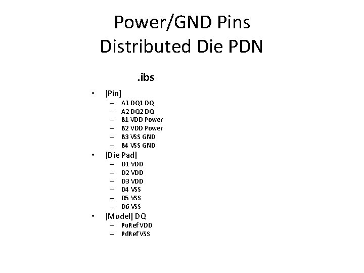 Power/GND Pins Distributed Die PDN. ibs • [Pin] – – – • [Die Pad]