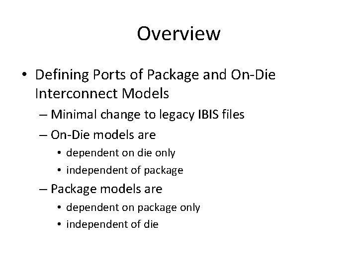 Overview • Defining Ports of Package and On-Die Interconnect Models – Minimal change to