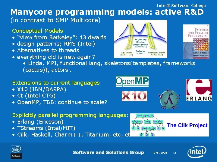 Intel® Software College Manycore programming models: active R&D (in contrast to SMP Multicore) Conceptual