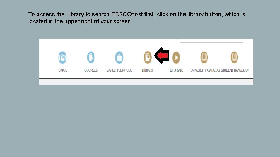 To access the Library to search EBSCOhost first, click on the library button, which