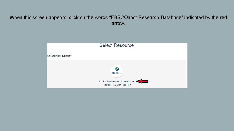 When this screen appears, click on the words “EBSCOhost Research Database” indicated by the