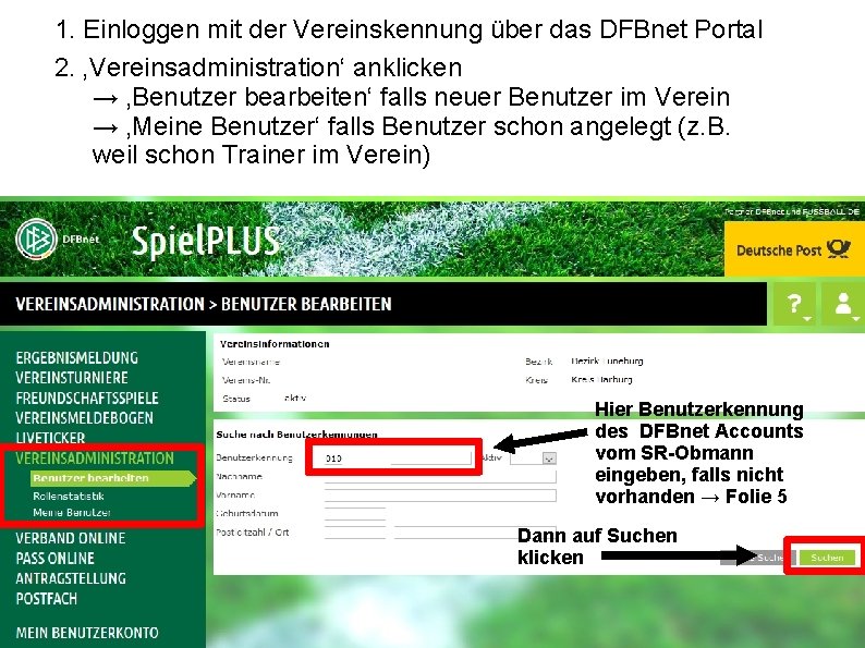 1. Einloggen mit der Vereinskennung über das DFBnet Portal 2. ‚Vereinsadministration‘ anklicken → ‚Benutzer