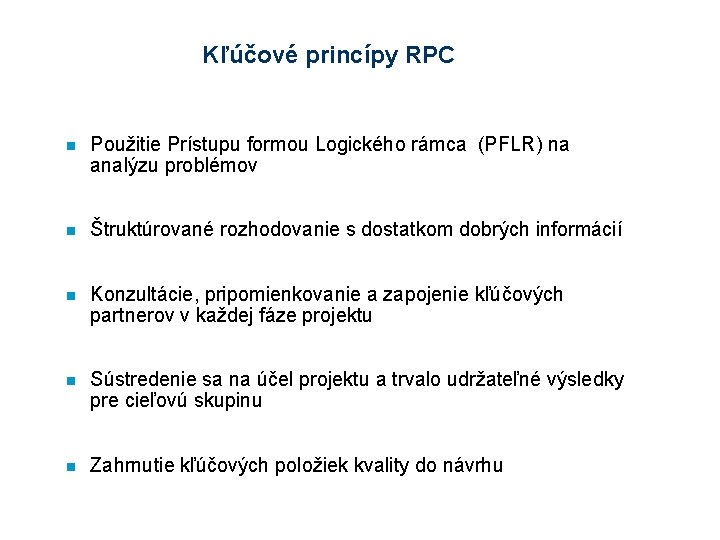 Kľúčové princípy RPC n Použitie Prístupu formou Logického rámca (PFLR) na analýzu problémov n