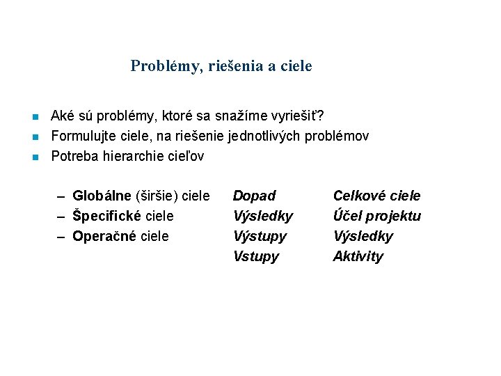 Problémy, riešenia a ciele n n n Aké sú problémy, ktoré sa snažíme vyriešiť?