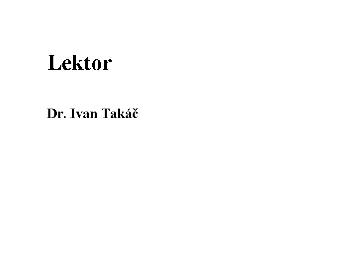 Lektor Dr. Ivan Takáč 