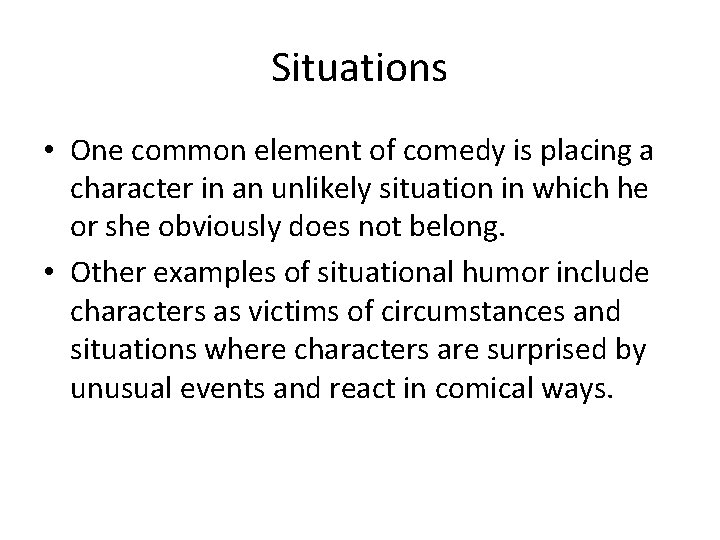 Situations • One common element of comedy is placing a character in an unlikely