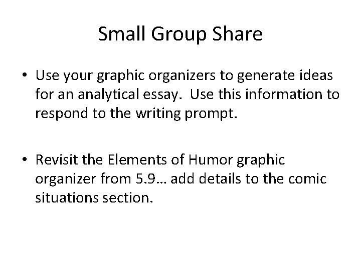 Small Group Share • Use your graphic organizers to generate ideas for an analytical